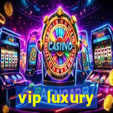 vip luxury